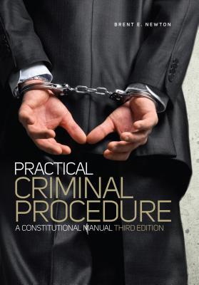 Read Online Practical Criminal Procedure: A Constitutional Manual - Brent E. Newton file in ePub