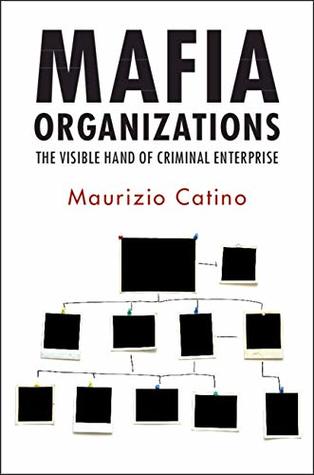 Read Online Mafia Organizations: The Visible Hand of Criminal Enterprise - Maurizio Catino | PDF