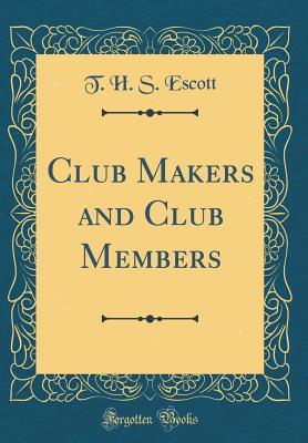 Download Club Makers and Club Members (Classic Reprint) - Thomas Hay Sweet Escott file in PDF