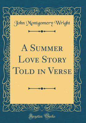 Read Online A Summer Love Story Told in Verse (Classic Reprint) - John Montgomery Wright | ePub