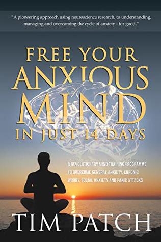 Read Free Your Anxious Mind In Just 14 Days: A revolutionary mind training programme to overcome general anxiety, chronic worry, social anxiety and panic attacks - Tim Patch | ePub