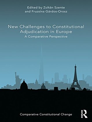 Read New Challenges to Constitutional Adjudication in Europe: A Comparative Perspective (Comparative Constitutional Change) - Zoltan Szente file in PDF