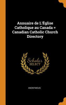 Read Online Annuaire de l'�glise Catholique Au Canada = Canadian Catholic Church Directory - Anonymous | ePub