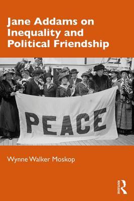 Download Jane Addams on Inequality and Political Friendship - Wynne Walker Moskop file in PDF