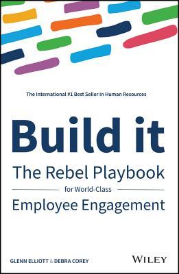 Download Build It: A Practical Toolkit to Build Employee Engagement for a World Class Company - Glenn Elliott | PDF