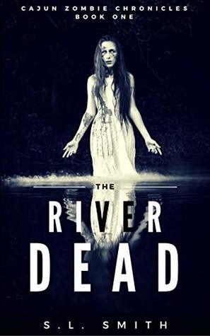 Read Cajun Zombie Chronicles, Book One: The River Dead - S.L. Smith | ePub