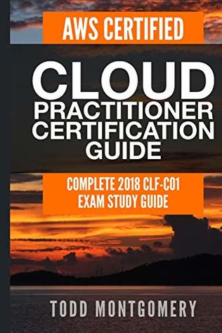 Download Aws Certified Cloud Practitioner Certification Guide: Complete 2018 Clf-C01 Exam Study Guide (Aws Certification Guides) - Todd Montgomery | PDF