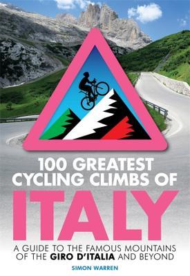 Download 100 Greatest Cycling Climbs of Italy: A guide to the famous mountains of the Giro d’Italia and beyond - Simon Warren file in ePub