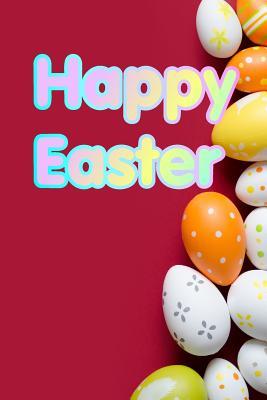 Full Download Happy Easter: Happy Easter Writing Journal, Featuring 120 Pages 6x9 -  | PDF