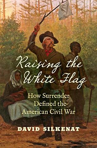 Read Raising the White Flag: How Surrender Defined the American Civil War - David Silkenat file in ePub