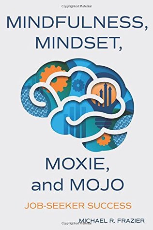 Download Mindfulness, Mindset, Moxie, and Mojo: Mindful-Based Career Enhancement Series: Job-Seeker Success - Michael R. Frazier | ePub