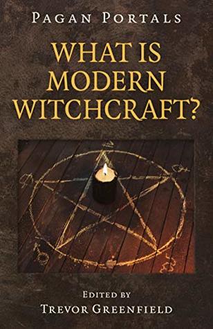 Read Pagan Portals - What is Modern Witchcraft?: Contemporary Developments in the Ancient Craft - Trevor Greenfield file in ePub