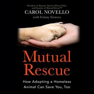 Full Download Mutual Rescue: How Adopting a Homeless Animal Can Save You, Too - Carol Novello | PDF