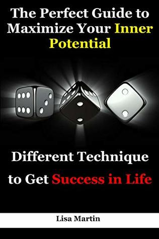 Read The Perfect Guide to Maximize Your Inner Potential: Different Technique to Get Success in Life - Lisa Martin | PDF