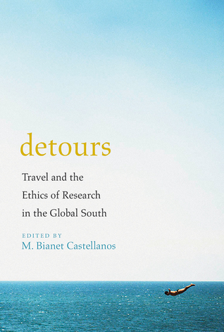 Full Download Detours: Travel and the Ethics of Research in the Global South - M. Bianet Castellanos file in PDF