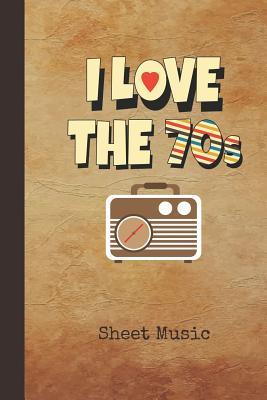 Read I Love the 70s Sheet Music: Blank Manuscript Notebook Journal 1970s Retro Classic Radio Cover Instrument Composition Book for Musician & Composer 12 Staves Per Page Staff Line Notepad & Notation Guide Create, Compose & Write Songs - Nostalgia Publications | ePub