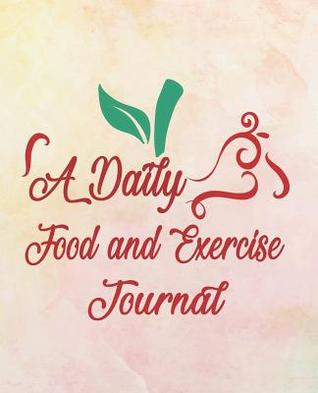 Read A Daily Food and Exercise Journal: A Daily Food Exercise Journal to Track Your Eating and Exercise (90 Days Diet & Fitness Tracker ) - Charlie W Fuentes file in ePub