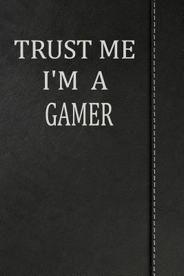 Read Trust Me I'm a Gamer: Journal Lined Paper Notebook 120 Pages 6x9 -  file in PDF