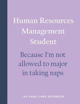 Read Human Resources Management Student - Because I'm Not Allowed to Major in Taking Naps: 150 Page Lined Notebook -  | ePub