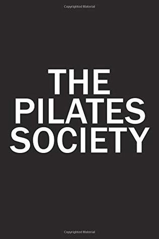 Full Download The Pilates Society: A 6x9 Inch Matte Softcover Diary Notebook with 120 Blank Lined Pages and a Team Tribe or Club Cover Slogan -  | PDF