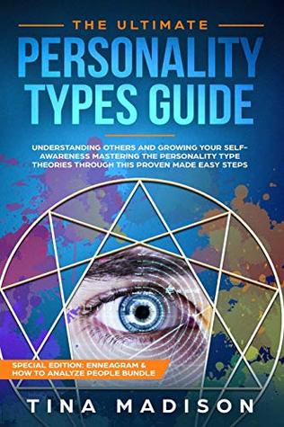 Full Download The Ultimate Personality Types Guide: Understanding Others by Growing Your Self-Awareness and Master Personality Type Theories Through This Proven made-easy Steps (Enneagram & How to Analyze People) - Tina Madison file in ePub