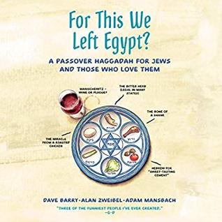 Read Online For This We Left Egypt?: A Passover Haggadah for Jews and Those Who Love Them - Dave Barry file in PDF