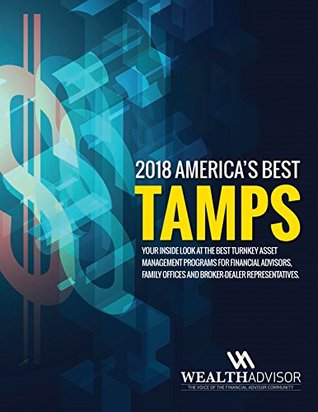 Read Online 2018 America's Best TAMPs: Your Inside Look at the Best Turnkey Asset Management Programs for Financial Advisors and Broker-Dealer Represenatives - The Wealth Advisor | ePub