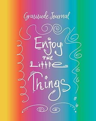 Read Gratitude Journal: Enjoy The Little Things. Daily Gratitude Diary With Inspirational Quotes For Positive Thinking And Letting Go Of Stress -  file in ePub