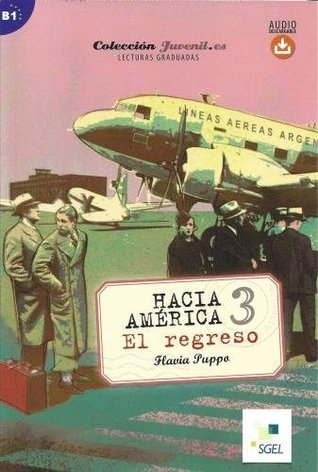 Read Online Hacia America 3: El Regreso: Juvenil.es. Spanish Easy Reader Level B1 with free online audio - Flavia Puppa file in PDF