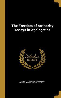 Read The Freedom of Authority Essays in Apologetics - James MacBride Sterrett file in PDF