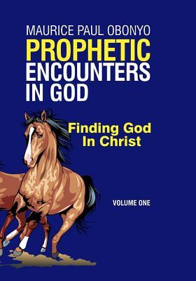 Download Prophetic Encounters in God: Finding God in Christ - Maurice Paul Obonyo file in ePub