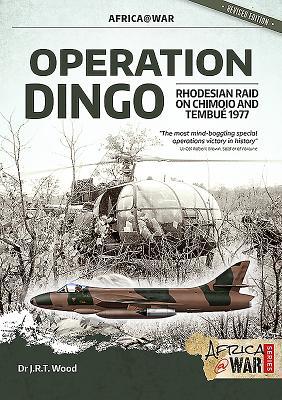 Read Online Operation Dingo: The Rhodesian Raid on Chimoio and Tembu� 1977 - J R T Wood file in ePub