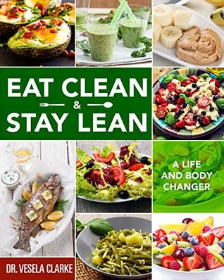 Download Eat Clean & Stay Lean: A Life and Body Changer - Dr Vesela Clarke file in ePub