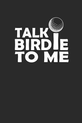 Read Online Talk Birdie to Me: Golf Notizbuch Golfing Notebook Bullet Journal 6x9 - Peto Goball | ePub