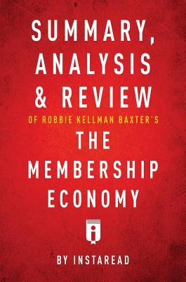 Read Online Summary, Analysis & Review of Robbie Kellman Baxter's the Membership Economy by Instaread - Instaread Summaries file in PDF