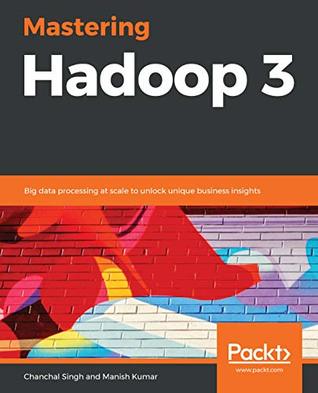 Read Mastering Hadoop 3: Big data processing at scale to unlock unique business insights - Chanchal Singh file in ePub