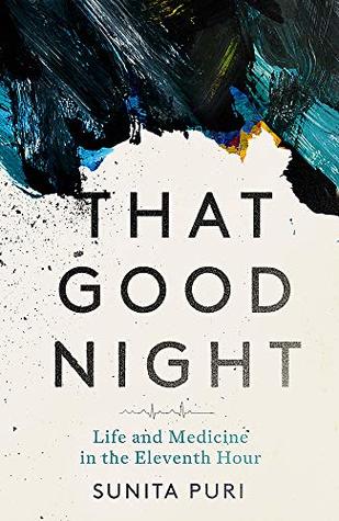 Read That Good Night: Life and Medicine in the Eleventh Hour - Sunita Puri file in PDF