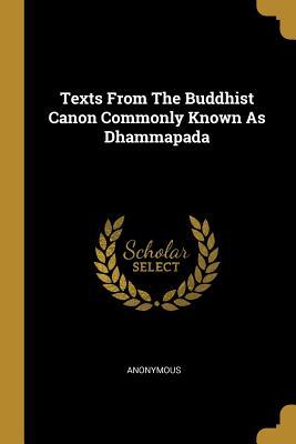 Read Online Texts from the Buddhist Canon Commonly Known as Dhammapada - Anonymous | PDF