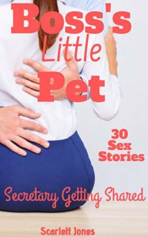 Read Online Boss's Little Pet: Secretary Getting Shared (30 Explicit Sex Short Stories) - Scarlett Jones | ePub