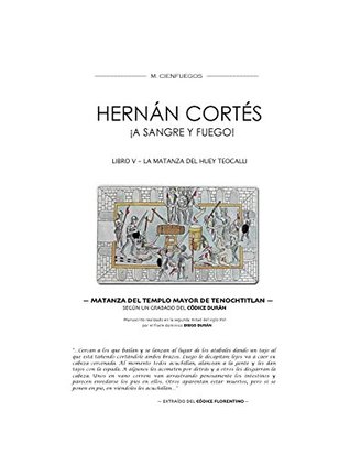 Read HERNÁN CORTÉS ¡A SANGRE Y FUEGO! LIBRO V - LA MATANZA DEL HUEY TEOCALLI - M. CIENFUEGOS | ePub