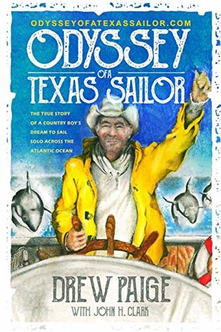 Read Online Odyssey of a Texas Sailor: The true story of a country boy's dream to sail solo across the Atlantic Ocean. - Drew Paige file in PDF