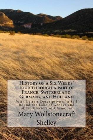 Download History of a Six Weeks' Tour through a part of France, Switzerland, Germany, and Holland: With Letters Descriptive of a Sail Round the Lake of Geneva and of the Glaciers of Chamouni - Mary Wollstonecraft Shelley | ePub