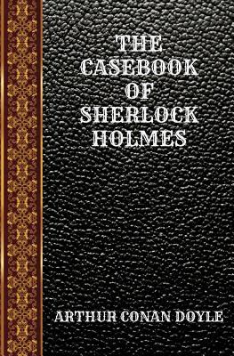 Full Download The Casebook of Sherlock Holmes: By Arthur Conan Doyle - Arthur Conan Doyle | PDF