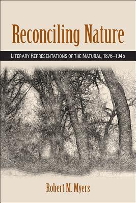 Read Reconciling Nature: Literary Representations of the Natural, 1876-1945 - Robert M Myers file in PDF