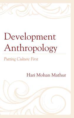 Read Online Development Anthropology: Putting Culture First - Hari Mohan Mathur | ePub