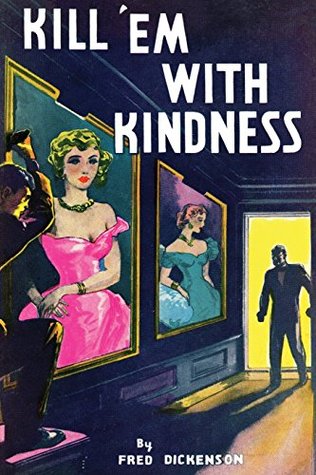 Read Online Kill 'em with Kindness: (a Golden-Age Mystery Reprint) - Fred Dickenson | ePub