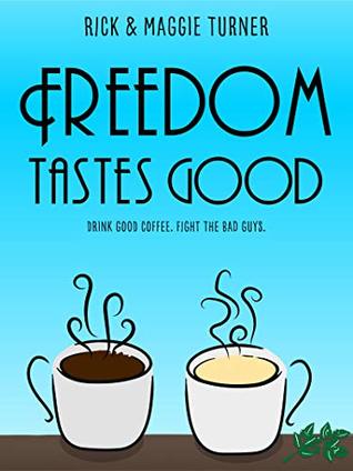 Full Download Freedom Tastes Good: Drink Good Coffee. Fight the Bad Guys. - Rick Turner file in PDF