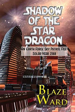 Read Shadow of the Star Dragon: An Earth Force Sky Patrol File- Solar Year 2388 - Blaze Ward file in PDF