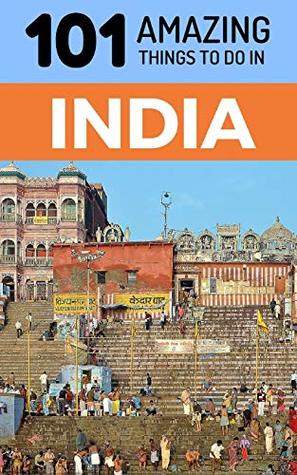 Download 101 Amazing Things to Do in India: India Travel Guide - 101 Amazing Things | ePub