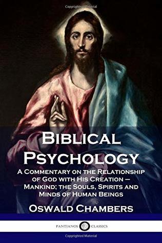 Read Biblical Psychology: A Commentary on the Relationship of God with His Creation – Mankind; the Souls, Spirits and Minds of Human Beings - Oswald Chambers file in PDF